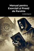 Manual pentru Exorci?ti ?i Preo?i de Parohie: Tratat despre Vindecarea ?i Protec?ia Divina 1300913487 Book Cover
