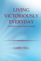 Living Victoriously Everyday: A Path to a Successful Lifestyle 1717319513 Book Cover