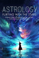 Astrology Flirting With the Stars: A Modern Guide To Understand Your Sign, Your Birth Chart and Improve Your Relationships B0DJ6C62F3 Book Cover
