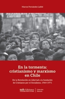 En la tormenta: cristianismo y marxismo en Chile: De la Revolución en Libertad a la fundación de Cristianos por el Socialismo, 1964-1971 (Spanish Edition) 9563575148 Book Cover