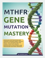 2026 MTHFR Gene Mutation Mastery: Unraveling Symptoms, Testing and Therapies to Enhance Energy, Fertility,Mental Focus, Detoxification, and Overall ... and Personalized Functional Strategies. B0FV2XRRQP Book Cover