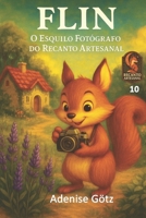 Flin O Esquilo Fotógrafo do Recanto Artesanal (Portuguese Edition) B0FRGFMX7L Book Cover