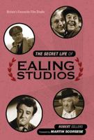 The Secret Life of Ealing Studios: Britain's Favourite Film Studio 1781313970 Book Cover
