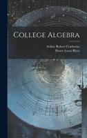 College Algebra by Rietz & Crathorne 1021354953 Book Cover