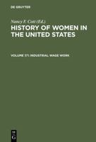 History of Women in the United States: Historical Articles on Women's Lives and Activities : Industrial Wage Work, Part 1 (History of Women in the United States) 3598414617 Book Cover