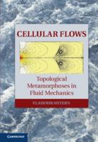 Cellular Flows: Topological Metamorphoses in Fluid Mechanics 1108418627 Book Cover