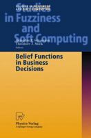 Belief Functions in Business Decisions (Studies in Fuzziness and Soft Computing) 3790814512 Book Cover