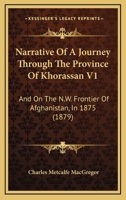 Narrative Of A Journey Through The Province Of Khorassan V1: And On The N.W. Frontier Of Afghanistan, In 1875 1164926063 Book Cover