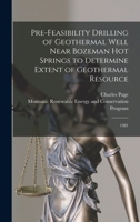 Pre-feasibility Drilling of Geothermal Well Near Bozeman Hot Springs to Determine Extent of Geothermal Resource: 1981 B0BM4ZRPMD Book Cover