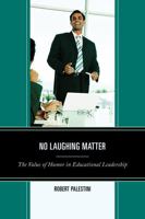 No Laughing Matter: The Value of Humor in Educational Leadership 161048861X Book Cover