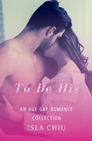 To Be His: An Age Gap Romance Collection B09T2D1MRT Book Cover