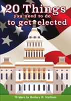 20 Things You Need to Do to Get Elected 0999068601 Book Cover