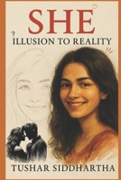SHE: ILLUSION TO REALITY B0F66H8XY8 Book Cover
