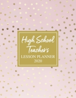 High School Teacher's Lesson Planner 2020: Weekly and Monthly Organizer for High School Teachers with Pink Cover and Gold Polka Dots Cover Design - ... and Organizing (2020 Teacher Planners) 1675608288 Book Cover