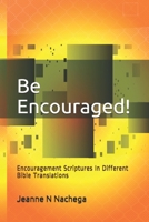 Be Encouraged!: Bible Encouragement Scriptures In Different Translations (Prayer Scriptures) B08GTL75SM Book Cover