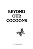 Beyond Our Cocoons 1546373942 Book Cover