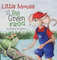 Little Mouse and the Big Green Frog 099162307X Book Cover