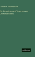 Die Thrombose nach Versuchen und Leichenbefunden (German Edition) 3563430276 Book Cover