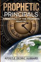 Prophetic Principals: 7 Principals of the Prophetic Ministry 1539845877 Book Cover