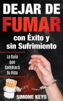 Dejar de Fumar con Éxito y sin Sufrimiento: Claves y Técnicas Prácticas para Dejar de Fumar para Siempre (Spanish Edition) 1960395548 Book Cover