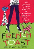 French Toast: An American in Paris Celebrates the Maddening Mysteries of the French 0312642784 Book Cover