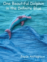 One Beautiful Dolphin in the Infinite Blue 194836400X Book Cover