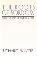 The Roots of Sorrow: Reflections on Depression & Hope 0891073833 Book Cover