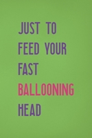 Just To Feed Your Fast Ballooning Head: Notebook Journal Composition Blank Lined Diary Notepad 120 Pages Paperback Green Solid Balloon 1712306340 Book Cover