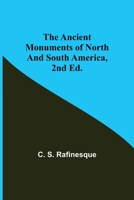 The Ancient Monuments of North and South America, 2nd ed. 9355349939 Book Cover