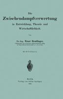 Die Wischendampfverwertung in Entwicklung, Theorie Und Wirtschaftlichkeit 3642903002 Book Cover