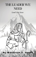 The Leader We Need: Lead like Jesus B0GCC7M3Z6 Book Cover