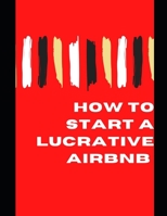 How to Start a lucrative Airbnb over 1million dollars in 3 months null Book Cover