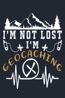 I’M NOT LOST I’M GEOCACHING: Great Hiking Gift, Hiking Gifts,Trail Log Book, Hiker's Journal, 6" x 9" Travel Size Hiking Planner 1697259901 Book Cover