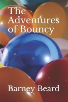 The Adventures of Bouncy 1093931205 Book Cover