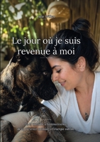 Le jour où je suis revenue à moi: De la maladie à la renaissance, de la présence animale à l'énergie subtile. B0H6G1H9BZ Book Cover
