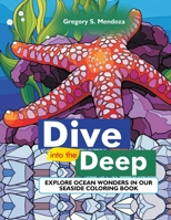 Dive into the Deep: Explore Ocean Wonders in our Seaside Coloring Book B0CLYZ8J86 Book Cover