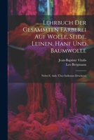 Lehrbuch Der Gesammten Färberei Auf Wolle, Seide, Leinen, Hanf Und Baumwolle: Nebst E. Anh. Über Indienne-druckerei 1021601896 Book Cover