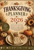 Thanksgiving Planner 2026: Holiday Dinner Organizer & Thanksgiving Planning Journal with Guest List, Menu Planner, Shopping List, Cooking Timeline, Table Setting, Gratitude & Leftover Plans 3384982126 Book Cover