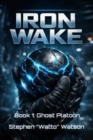 Iron Wake: Ghost Platoon 1764472527 Book Cover