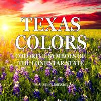 Texas Colors: Colorful Symbols of the Lone Star State 1976474701 Book Cover