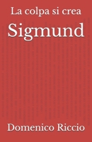 Sigmund: La colpa si crea (L'Opera) (Italian Edition) B0DLKFCY2T Book Cover