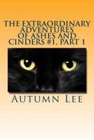 The Extraordinary Adventures of Ashes and Cinders #1, Part 1 1499520875 Book Cover