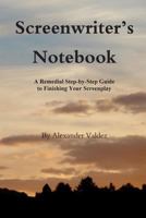 Screenwriter's Notebook: A Remedial Step-by-Step Guide to Finishing Your Screenplay 0984822038 Book Cover