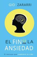 El Fin de la Ansiedad: El Mensaje Que Cambiara Tu Vida 1533510474 Book Cover