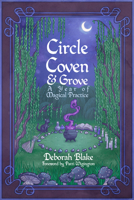 Circle, Coven & Grove: A Year of Magickal Practice 0738710334 Book Cover