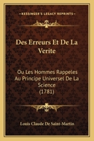 Des Erreurs Et De La Verite: Ou Les Hommes Rappeles Au Principe Universel De La Science (1781) 116594751X Book Cover