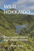 WILD HOKKAIDO: A Foot Traveler’s Guide to Japan’s Northern Frontier B0FJ5QMZ6G Book Cover