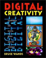 Digital Creativity: Techniques for Digital Media and the Internet 0471390577 Book Cover