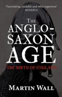 The Anglo-Saxon Age: The Birth of England 1445660342 Book Cover