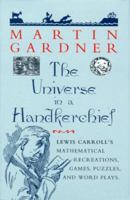 The Universe in a Handkerchief: Lewis Carroll's Mathematical Recreations, Games, Puzzles, and Word Plays 038794673X Book Cover